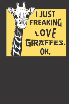 I Just Freaking Love Giraffes, Ok.: Giraffe Composition Notebook Wide Ruled (120 Page) 6x9