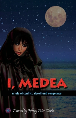 I, Medea By Jeffrey Peter Clarke Cover Image