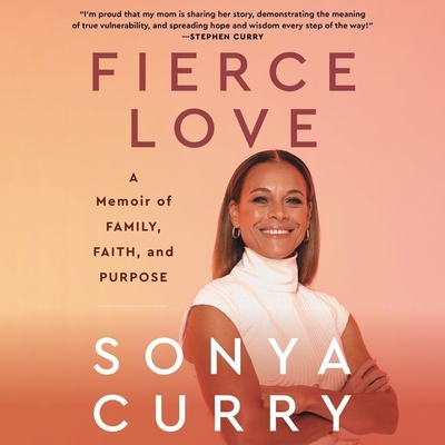 Fierce Love: A Memoir of Family, Faith, and Purpose By Sonya Curry, Sonya Curry (Read by), Alan Eisenstock (Contribution by) Cover Image