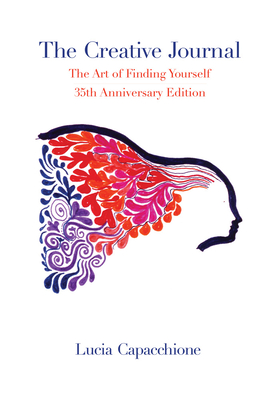 The Creative Journal: The Art of Finding Yourself: 35th Anniversary Edition By Lucia Capacchione Cover Image