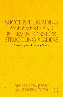 Successful Reading Assessments and Interventions for Struggling Readers: Lessons from Literacy Space By D. Jensen, J. Tuten Cover Image