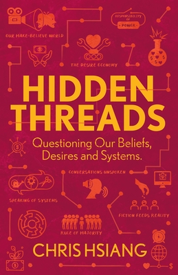 Hidden Threads: Questioning Our Beliefs, Desires and Systems By Christina Hsiang Cover Image