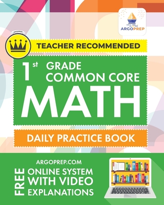 1st Grade Common Core Math: Daily Practice Workbook 1000+ Practice Questions and Video Explanations Argo Brothers Cover Image