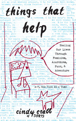 Things That Help: Healing Our Lives Through Feminism, Anarchism, Punk, & Adventure By Cindy Crabb Cover Image