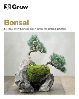 Grow Bonsai: Essential Know-how and Expert Advice for Gardening Success (DK Grow) By Peter Warren Cover Image