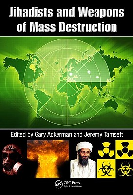Jihadists and Weapons of Mass Destruction By Gary Ackerman (Editor), Jeremy Tamsett (Editor) Cover Image