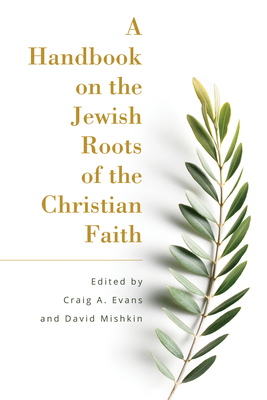 A Handbook on the Jewish Roots of the Christian Faith By Craig Evans (Editor), David Mishkin (Editor) Cover Image