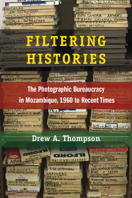 Filtering Histories: The Photographic Bureaucracy in Mozambique, 1960 to Recent Times (African Perspectives) Cover Image