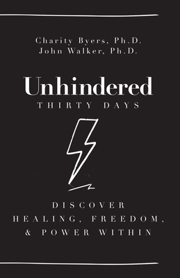 Unhindered - Thirty Days: Discover Healing, Freedom, & Power Within By Charity Byers, John Walker (Other) Cover Image