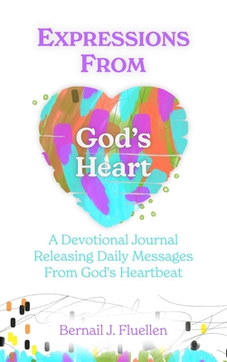 Expressions From God's Heart: A Devotional Journal Releasing Daily Messages from God's Heartbeat Cover Image