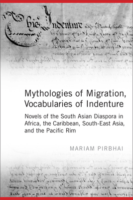 Mythologies of Migration, Vocabularies of Indenture: Novels of the South Asian Diaspora in Africa, the Caribbean, and Asia-Pacific Cover Image