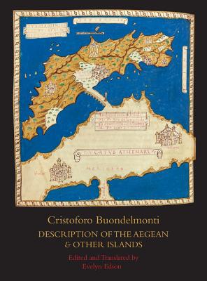 Description of the Aegean and Other Islands: Copied, with Supplemental Material, by Henricus Martellus Germanus; A Fascimilie of the Manuscript at the (Historical Travel) By Cristoforo Buondelmonti, Evelyn Edson (Editor), Marguerite Ragnow (Preface by) Cover Image