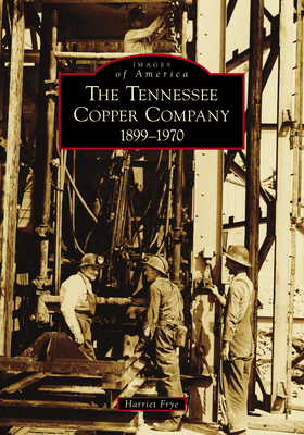 The Tennessee Copper Company: 1899-1970 (Images of America) Cover Image