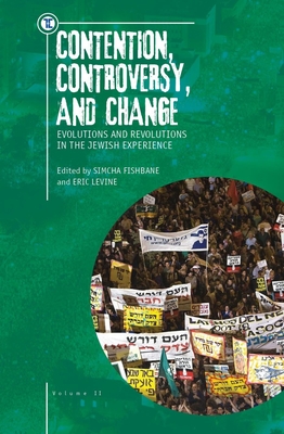 Contention, Controversy, and Change: Evolutions and Revolutions in the Jewish Experience, Volume II By Eric Levine (Editor), Simcha Fishbane (Editor) Cover Image