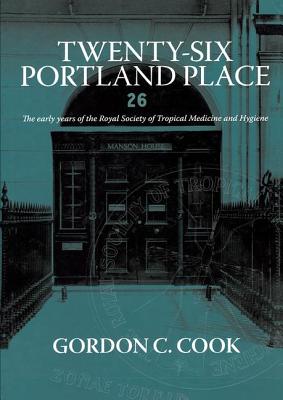 Twenty-Six Portland Place: The Early Years of the Royal Society of Tropical Medicine and Hygiene Cover Image
