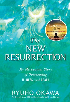 The New Resurrection: My Miraculous Story of Overcoming Illness and Death By Ryuho Okawa Cover Image