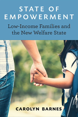 State of Empowerment: Low-Income Families and the New Welfare State By Carolyn Barnes Cover Image