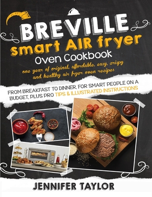 Breville Smart Air Fryer Oven Cookbook: One Year of Original, Affordable, Easy, Crispy and Healthy Air Fryer Oven Recipes, from Breakfast to Dinner, f Cover Image