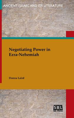 Negotiating Power in Ezra-Nehemiah By Donna Laird Cover Image