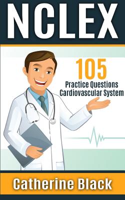 NCLEX 105 Practice Questions: Cardiovascular System Cover Image