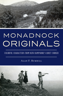Monadnock Originals: Colorful Characters from New Hampshire's Quiet Corner (American Chronicles) By Alan F. Rumrill Cover Image