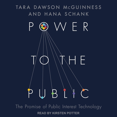 Power to the Public: The Promise of Public Interest Technology By Hana Schank, Hanna Schank, Tara Dawson McGuinness Cover Image