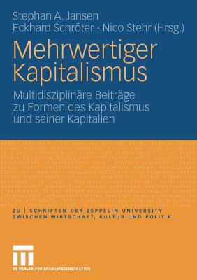 Mehrwertiger Kapitalismus: Multidisziplinäre Beiträge Zu Formen Des Kapitals Und Seiner Kapitalien (Zu Schriften der Zeppelin Universit)