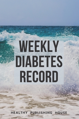 Weekly Diabetes Record: Your set for recording blood sugar and insulin dose (6x9) 110 pages, notebook. By Healthy Publishing House Cover Image