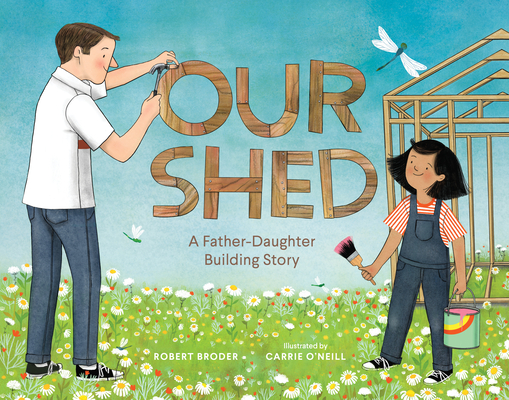 Our Shed: A Father-Daughter Building Story  (Celebrate Father's Day with this Special Picture Book about a Dad's Love)