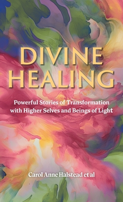 Divine Healing: Powerful Stories of Transformation With Higher Selves and Beings of Light Cover Image
