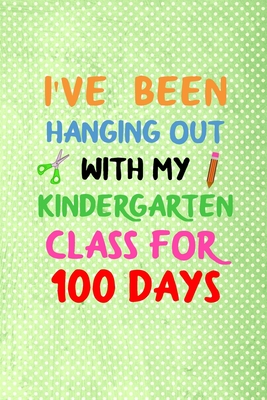 i've been hanging out with my kindergarten class for 100 days: 100 days of school activities ideas, 100th day of school book celebration ideas Cover Image