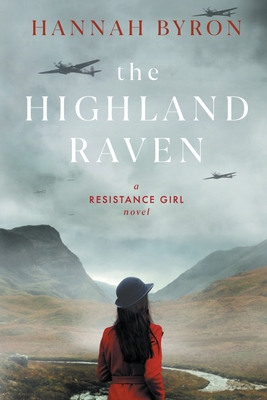 The Highland Raven: A Gripping Scottish Family Saga from World War 2 By Hannah Byron Cover Image