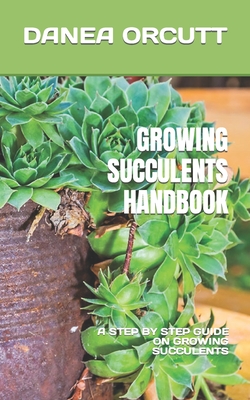 Growing Succulents Handbook: A Step by Step Guide on Growing Succulents Cover Image