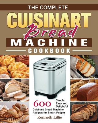 The Complete Cuisinart Bread Machine Cookbook Cover Image