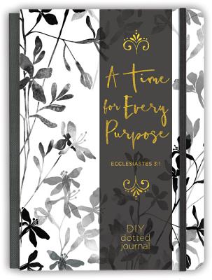 A Time for Every Purpose: A DIY Dotted Journal (Deluxe Signature Journals) By Ellie Claire Cover Image