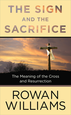 The Sign and the Sacrifice: The Meaning of the Cross and Resurrection Cover Image