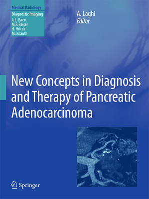 New Concepts in Diagnosis and Therapy of Pancreatic Adenocarcinoma By Andrea Laghi (Editor), Albert L. Baert (Foreword by) Cover Image