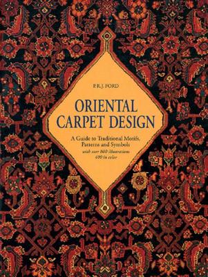 Oriental Carpet Design: A Guide to Traditional Motifs, Patterns and Symbols