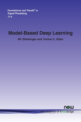Model-Based Deep Learning (Foundations and Trends(r) in Signal Processing) Cover Image
