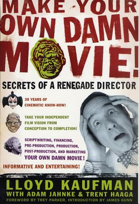 Make Your Own Damn Movie!: Secrets of a Renegade Director Cover Image