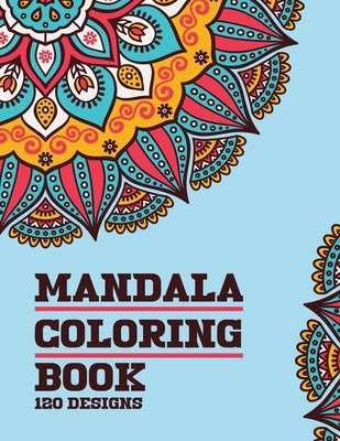 Mandala Coloring Book 120 Designs: For Adults Relaxation with Thick Artist Quality Paper Meditation And Happiness Cover Image