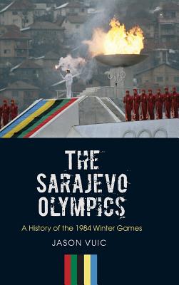 The Sarajevo Olympics: A History of the 1984 Winter Games Cover Image