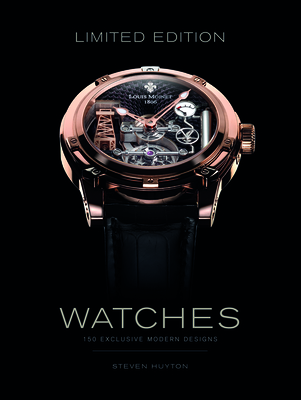 Limited Edition Watches: 150 Exclusive Modern Designs Cover Image
