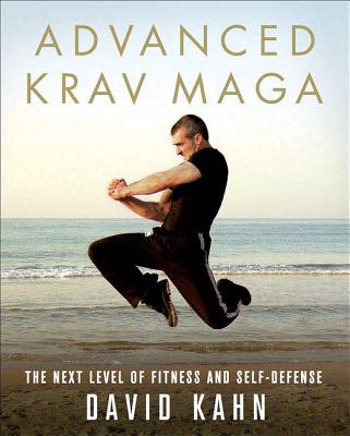 Advanced Krav Maga: The Next Level of Fitness and Self-Defense By David Kahn Cover Image