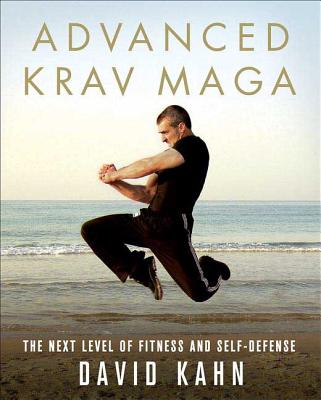 Advanced Krav Maga: The Next Level of Fitness and Self-Defense