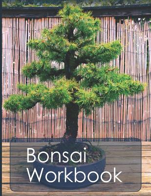 Bonsai Workbook: Your Handy Organizer for Bonsai Growing and Care Cover Image