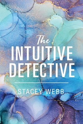 The Intuitive Detective By Stacey Webb Cover Image