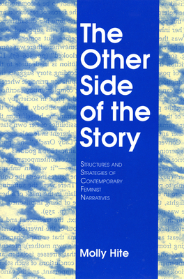 The Other Side of the Story: Structures and Strategies of Contemporary Feminist Narratives By Molly Hite Cover Image