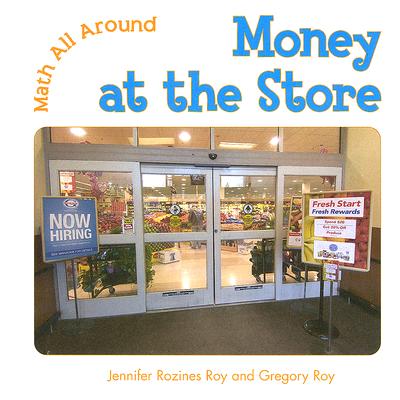 Money at the Store (Math All Around) By Jennifer Rozines Roy, Gregory Roy Cover Image
