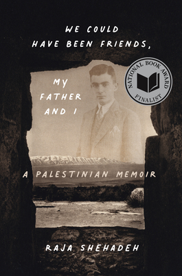 We Could Have Been Friends, My Father and I: A Palestinian Memoir By Raja Shehadeh Cover Image